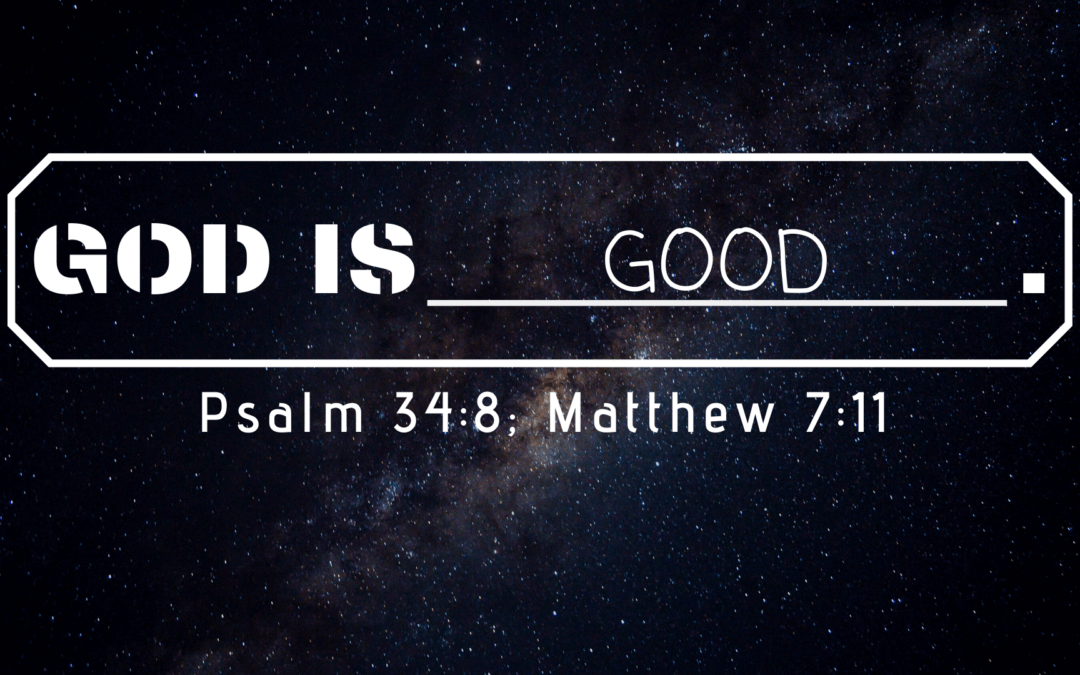 The Attributes of God: Attribute #2 – The Goodness of God