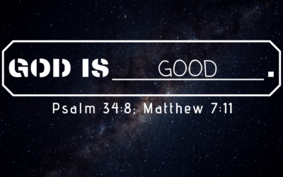 The Attributes of God: Attribute #2 – The Goodness of God