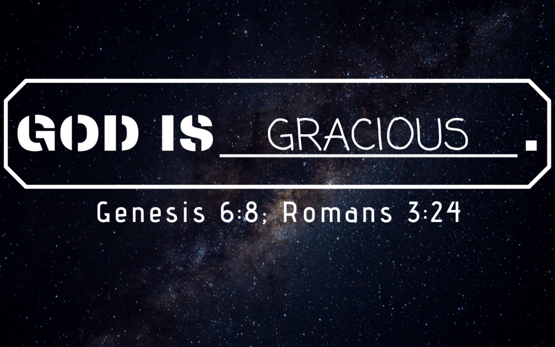 The Attributes of God: Attribute #3 – God is Gracious