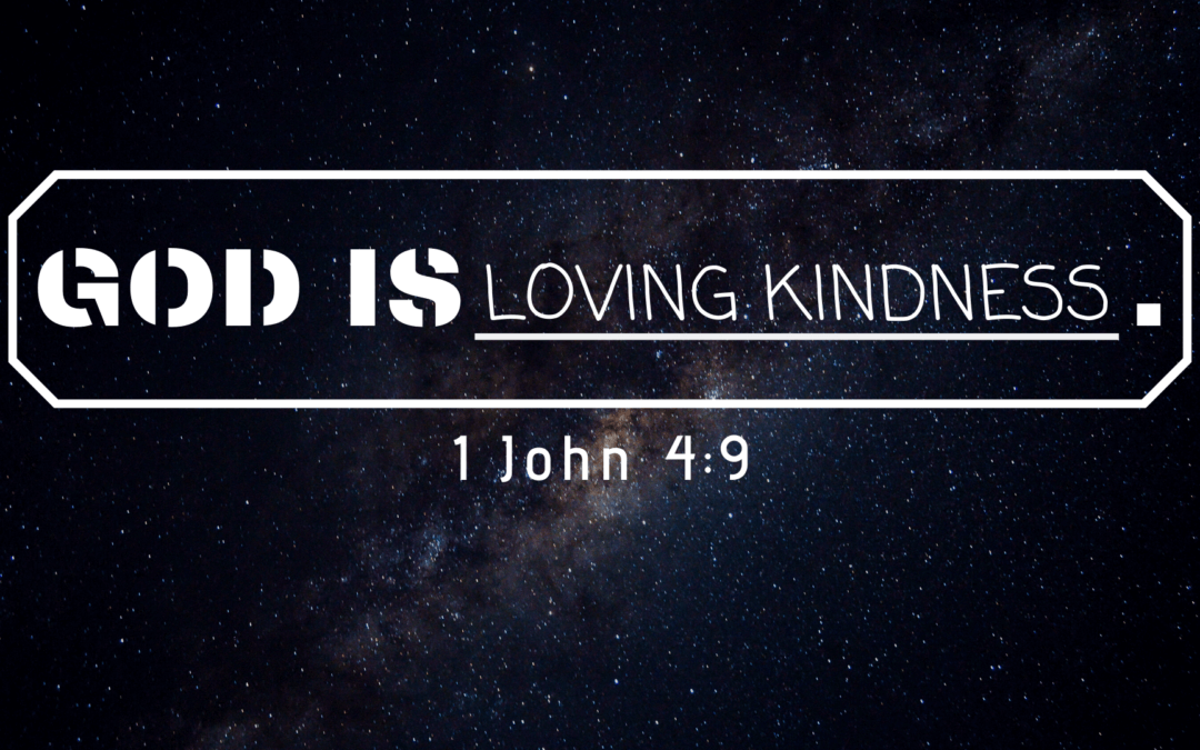 The Attributes of God: Attribute #4 – God’s Loving Kindness