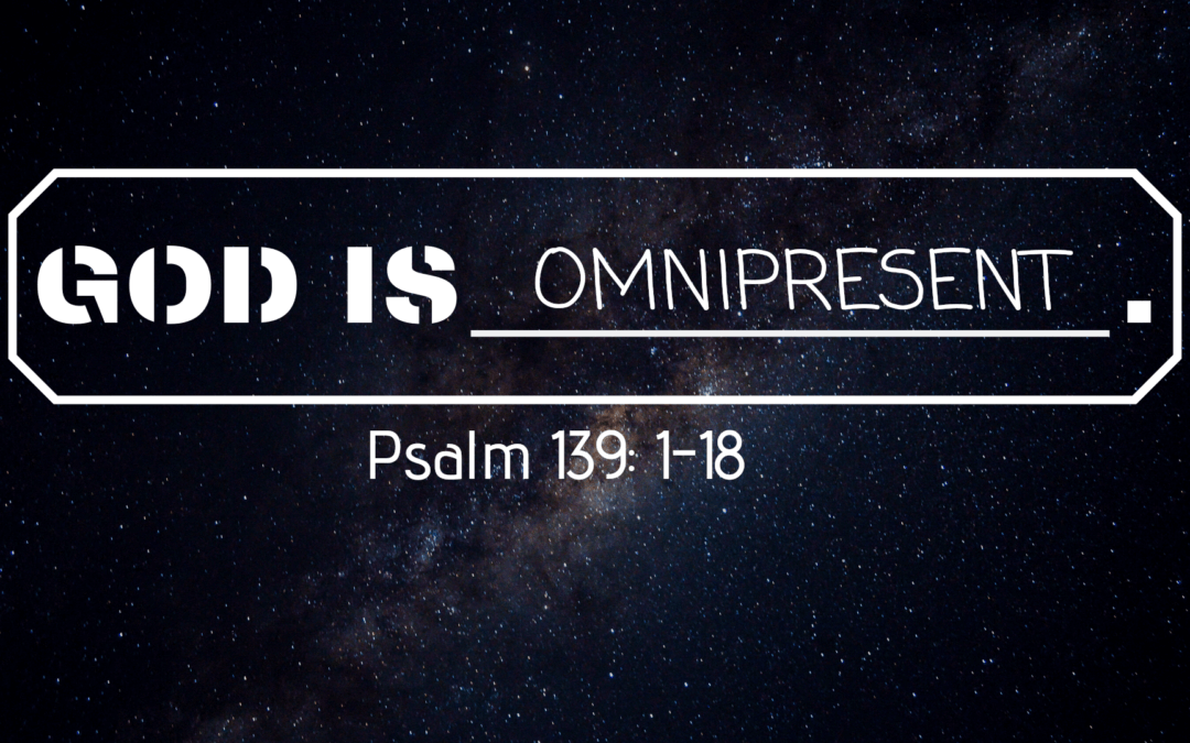 The Attributes of God: Attribute #5 – God’s Omnipresence