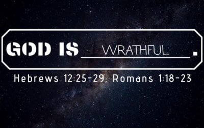 The Attributes of God: Attribute #8 – God’s Wrath