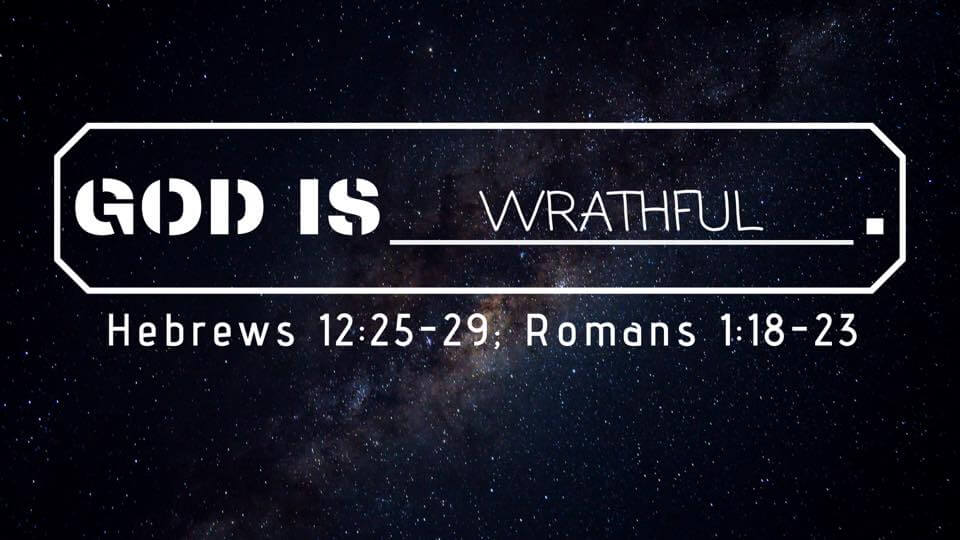 The Attributes of God: Attribute #8 – God’s Wrath