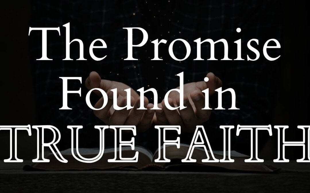 The Promise Found in True Faith