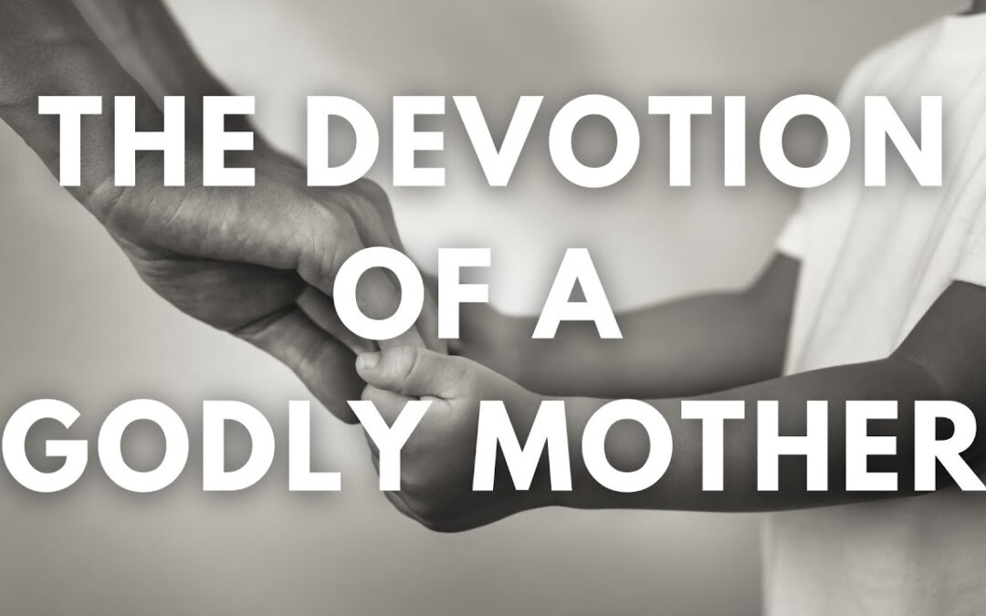 The Devotion of a Godly Mother