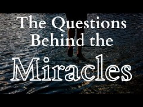 The Questions Behind the Miracles