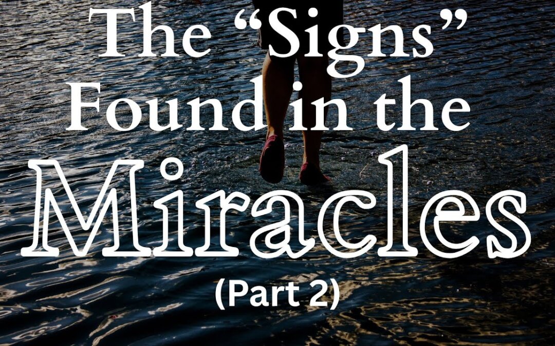 The ‘Signs’ Found in the Miracles (Part 2)