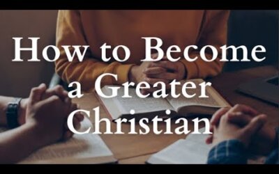 How to Become a Greater Christian