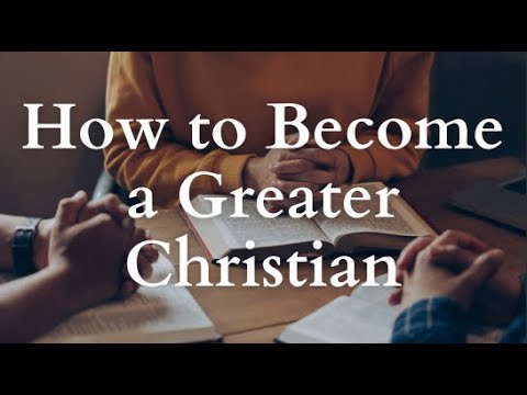 How to Become a Greater Christian