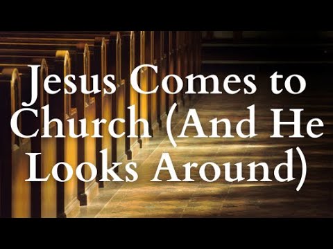 Jesus Comes to Church (And He Looks Around)