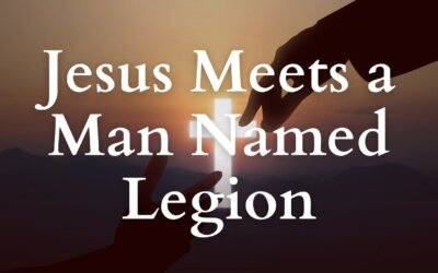 Jesus Meets a Man Named Legion