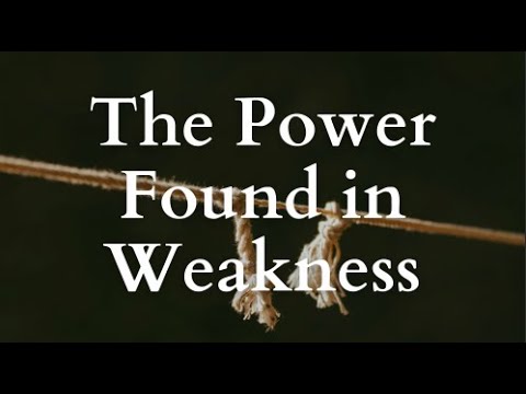 The Power Found in Weakness