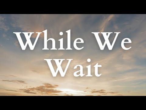 While We Wait