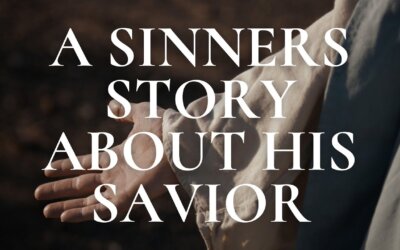 A Sinner’s Story about his Savior