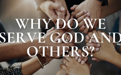 Why Do We Serve God and Others?