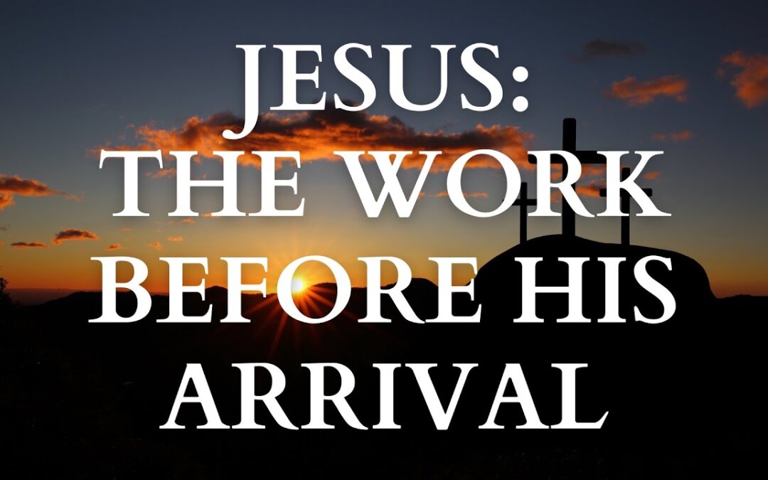 Jesus, The Work Before His Arrival