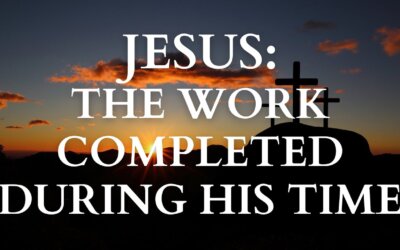 Jesus, The Work Completed During His Time