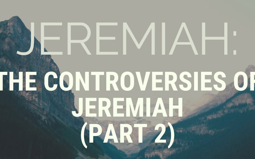 The Controversies of Jeremiah (Part 2)