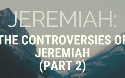 The Controversies of Jeremiah (Part 2)