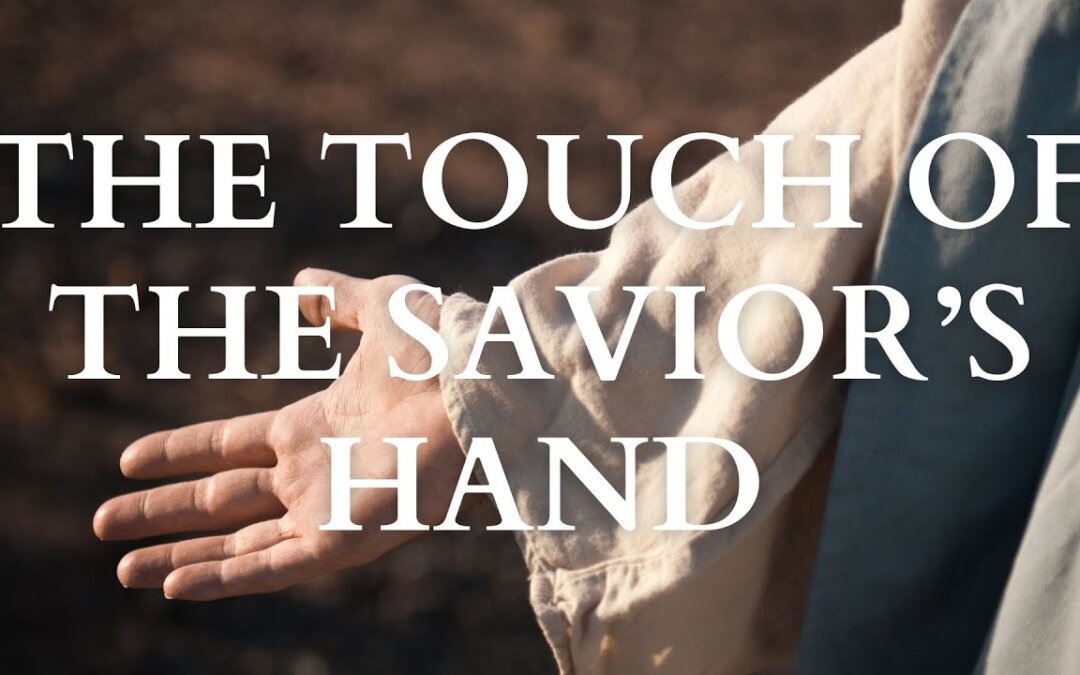 The Touch of the Savior’s Hand