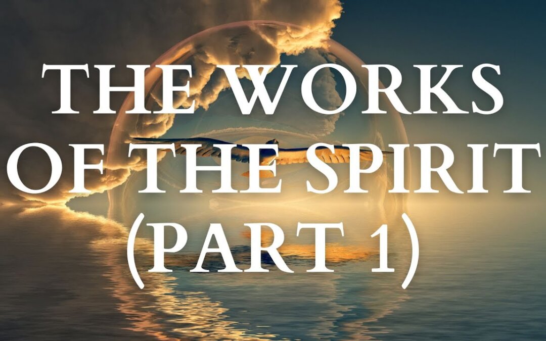 The Works of the Spirit (Part 1)