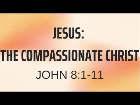 JESUS: The Compassionate Christ