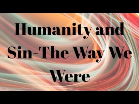 Humanity and Sin – The Way We Were