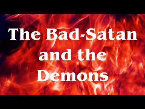 The Bad – Satan and the Demons