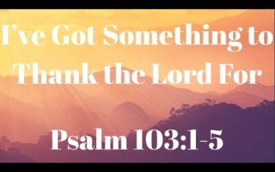 I’ve Got Something to Thank the Lord For