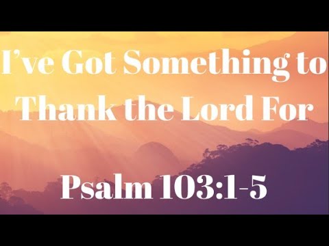 I’ve Got Something to Thank the Lord For