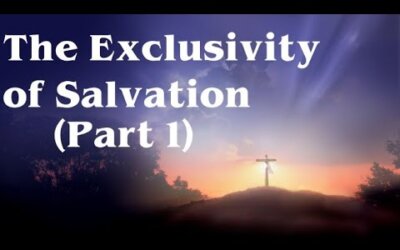 The Exclusivity of Salvation (Part 1)