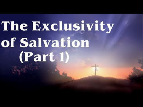 The Exclusivity of Salvation (Part 1)