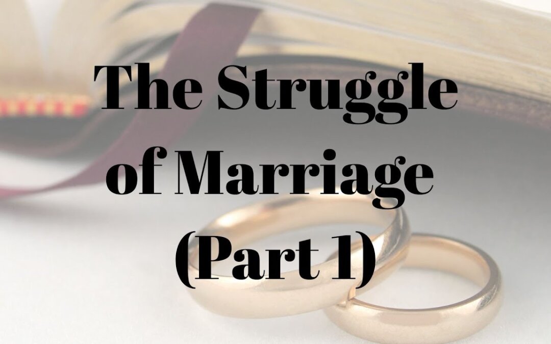 The Struggle of Marriage (Part 1)