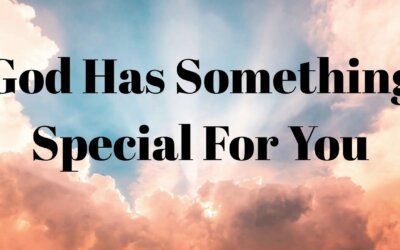 God Has Something Special For You