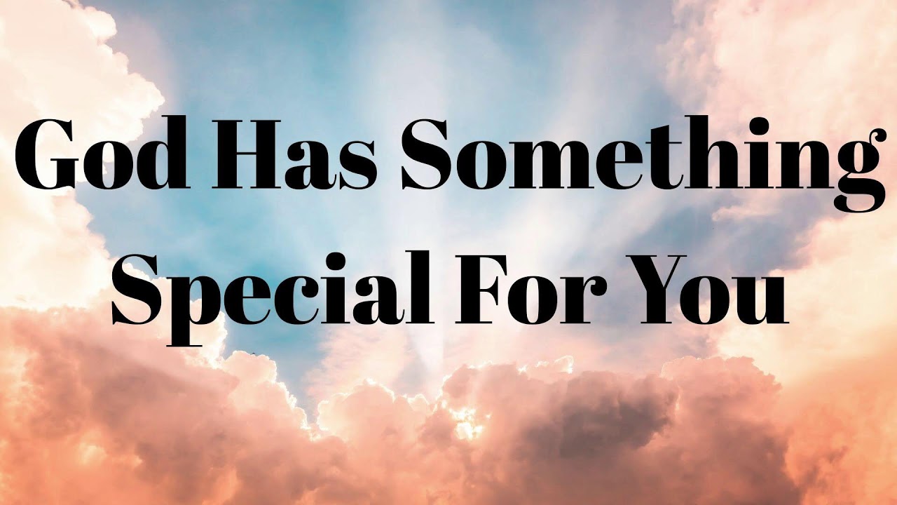 God Has Something Special For You
