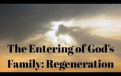 The Entering of God’s Family: Regeneration