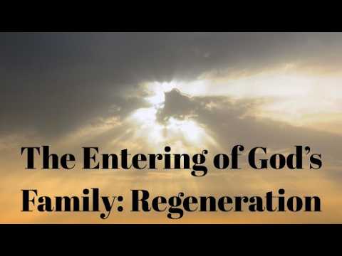 The Entering of God’s Family: Regeneration